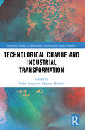 Technological Change and Industrial Transformation (Routledge Studies in Innovation, Organizations and Technology)
