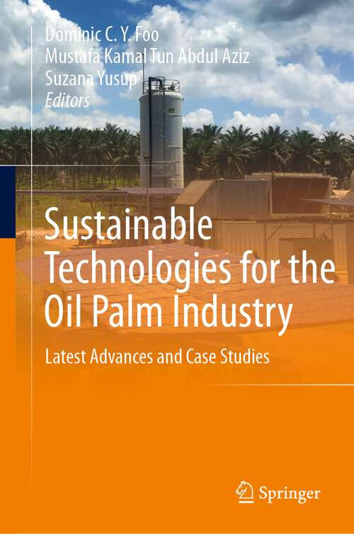 Book cover of Sustainable Technologies for the Oil Palm Industry: Latest Advances and Case Studies (1st ed. 2023)