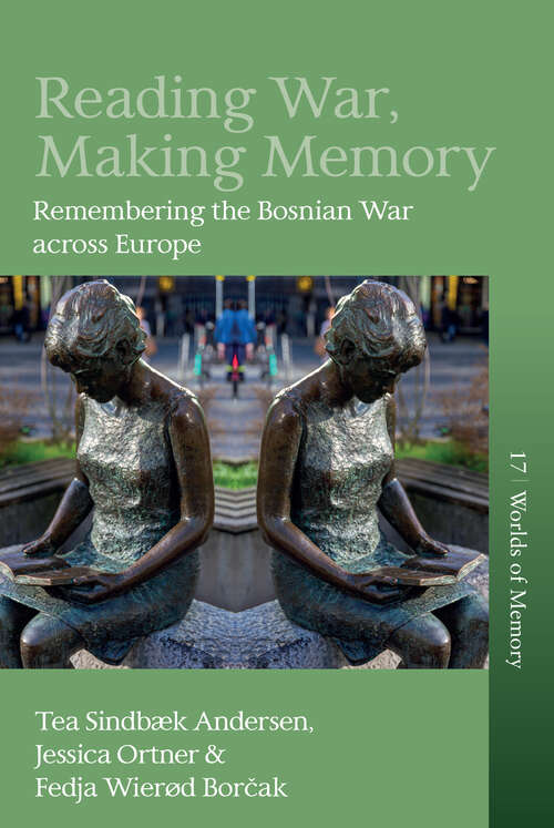 Book cover of Reading War, Making Memory: Remembering the Bosnian War across Europe (1) (Worlds of Memory)