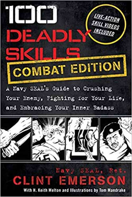 Book cover of 100 Deadly Skills: A Navy Seal's Guide to Crushing Your Enemy, Fighting For Your Life, and Embracing Your Inner Badass
