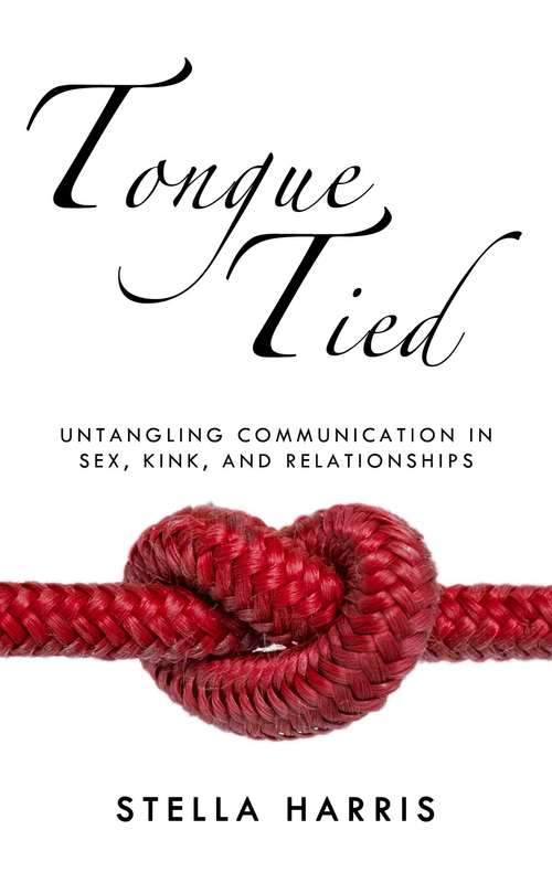 Book cover of Tongue Tied: Untangling Communication in Sex, Kink, and Relationships