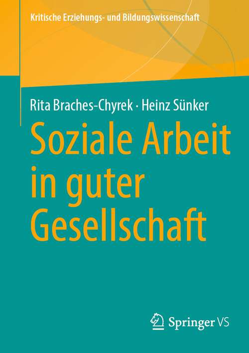 Book cover of Soziale Arbeit in guter Gesellschaft (1. Aufl. 2024) (Kritische Erziehungs- und Bildungswissenschaft)