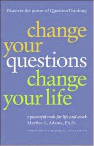 Book cover of Change Your Questions, Change Your Life: 7 Powerful Tools for Life and Work