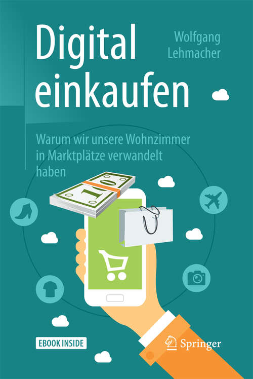 Book cover of Digital einkaufen: Warum wir unsere Wohnzimmer in Marktplätze verwandelt haben (1. Aufl. 2018)