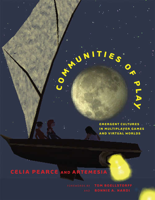 Book cover of Communities of Play: Emergent Cultures in Multiplayer Games and Virtual Worlds (The\mit Press Ser.)