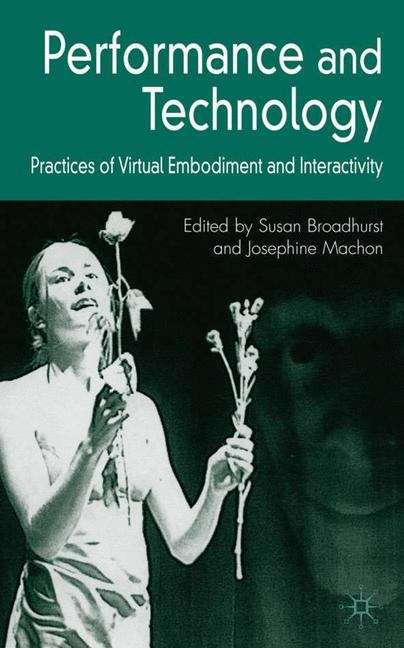 Book cover of Performance and Technology: Practices of Virtual Embodiment and Interactivity