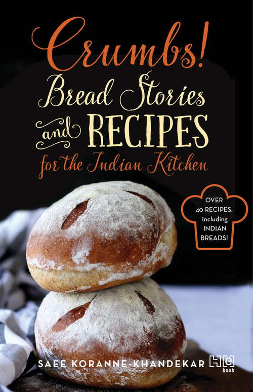 Book cover of Crumbs!: Bread Stories and Recipes for the Indian Kitchen