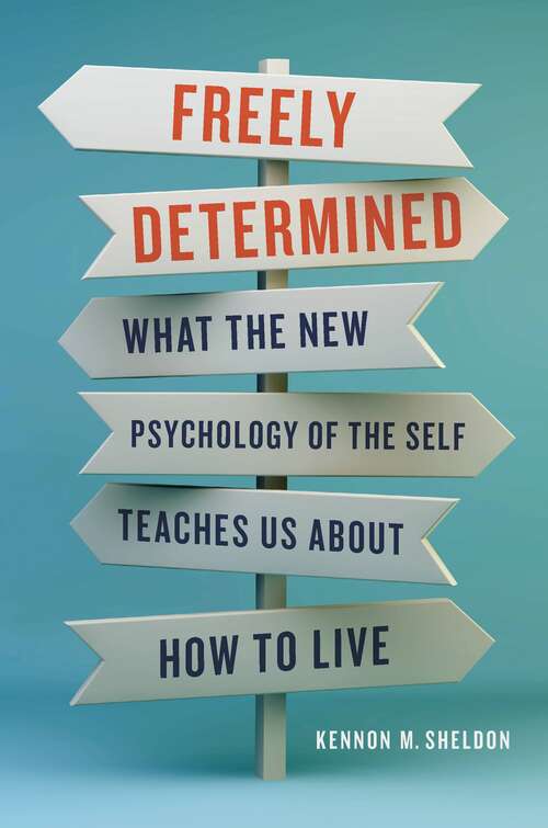 Book cover of Freely Determined: What the New Psychology of the Self Teaches Us About How to Live