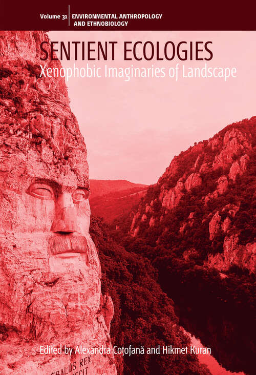 Book cover of Sentient Ecologies: Xenophobic Imaginaries of Landscape (1) (Environmental Anthropology and Ethnobiology #31)