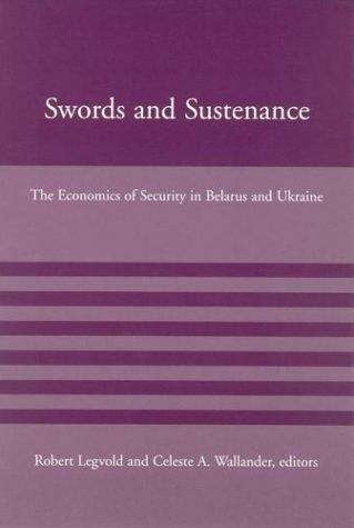 Book cover of Swords and Sustenance: The Economics of Security in Belarus and Ukraine