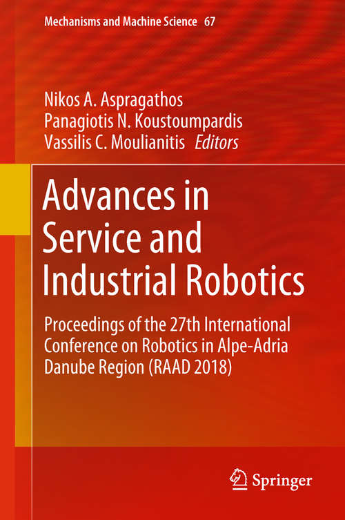 Book cover of Advances in Service and Industrial Robotics: Proceedings Of The 27th International Conference On Robotics In Alpe-adria Danube Region (raad 2018) (1st ed. 2019) (Mechanisms and Machine Science #67)