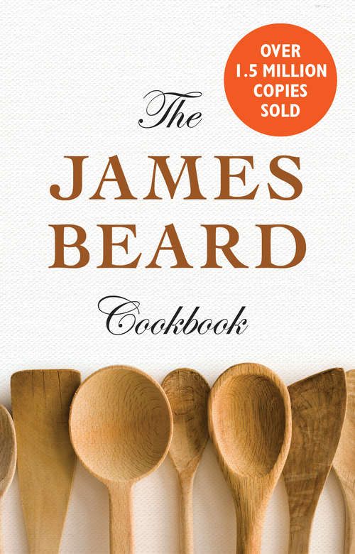 The James Beard Cookbook: 450 Recipes That Shaped The Tradition Of American Cooking