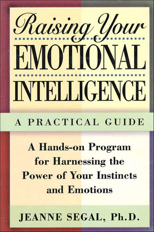 Book cover of Raising Your Emotional Intelligence: A Practical Guide—A Hands-on Program for Harnessing the Power of Your Instincts and Emotions
