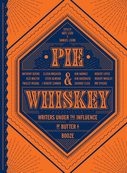 Book cover of Pie & Whiskey: Writers under the Influence of Butter & Booze