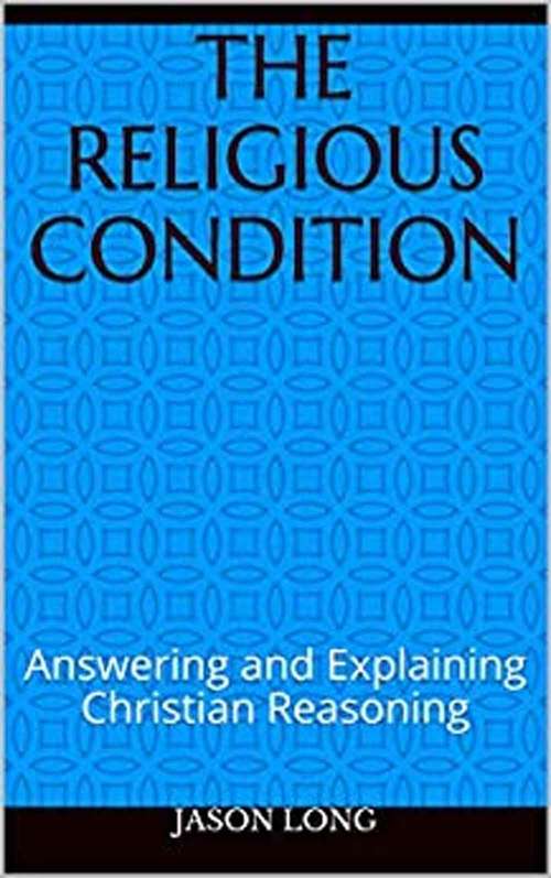 Book cover of The Religious Condition: Answering And Explaining Christian Reasoning
