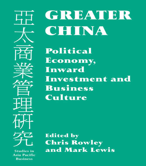 Greater China: Political Economy, Inward Investment and Business Culture (Routledge Library Editions: Business And Economics In Asia Ser. #15)