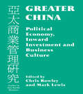 Greater China: Political Economy, Inward Investment and Business Culture (Routledge Library Editions: Business And Economics In Asia Ser. #15)