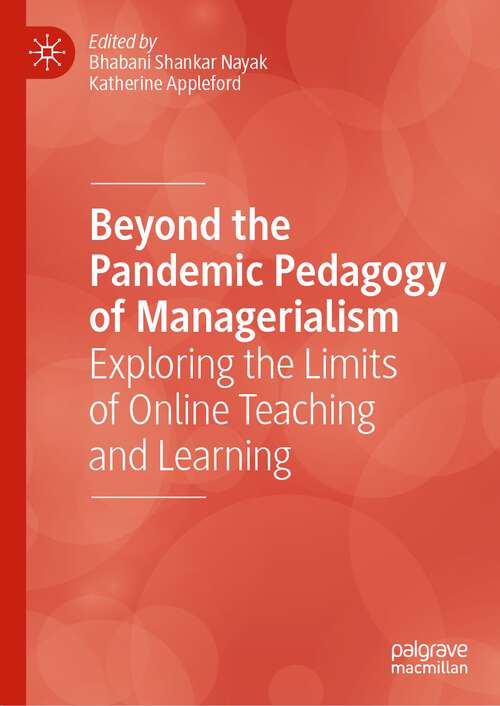 Book cover of Beyond the Pandemic Pedagogy of Managerialism: Exploring the Limits of Online Teaching and Learning (1st ed. 2023)