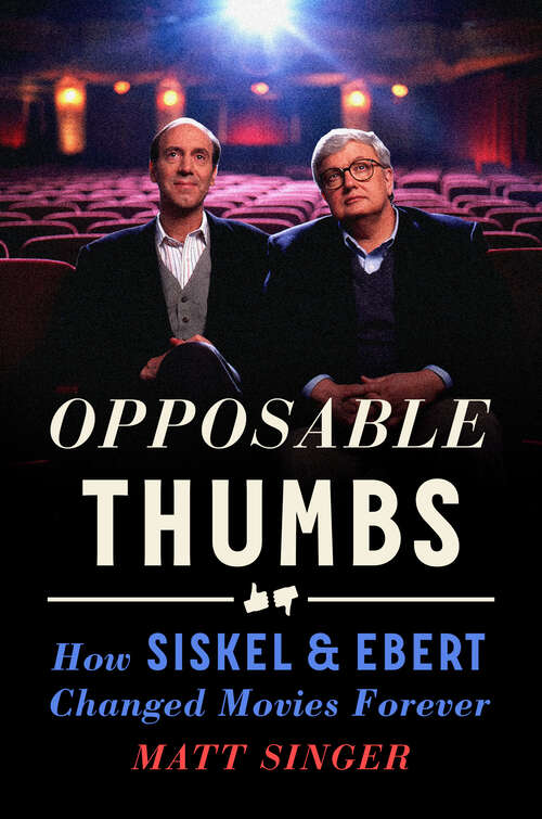 Book cover of Opposable Thumbs: How Siskel & Ebert Changed Movies Forever