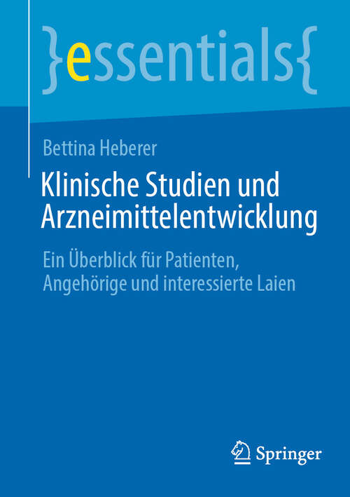 Book cover of Klinische Studien und Arzneimittelentwicklung: Ein Überblick für Patienten, Angehörige und interessierte Laien (essentials)