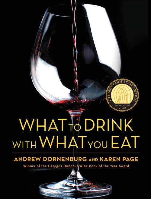 What to Drink with What You Eat: The Definitive Guide to Pairing Food with Wine, Beer, Spirits, Coffee, Tea -- Even Water -- Based on Expert Advice from America's Best Sommeliers