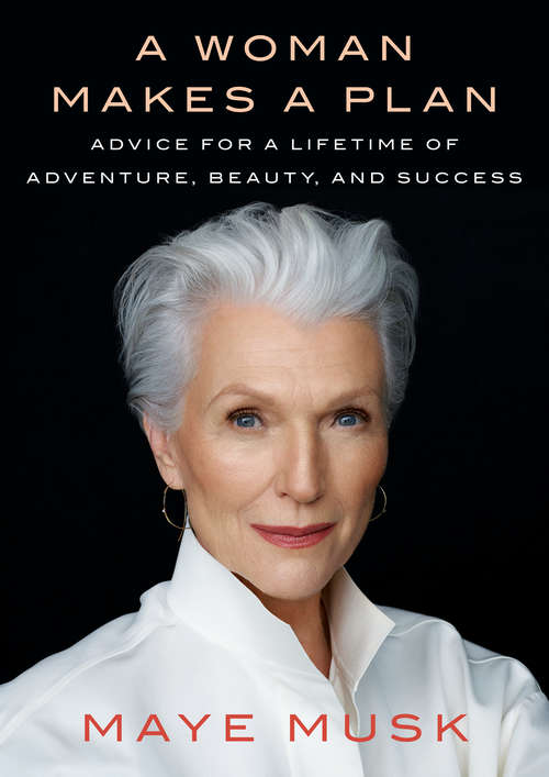 Book cover of A Woman Makes a Plan: Advice for a Lifetime of Adventure, Beauty, and Success