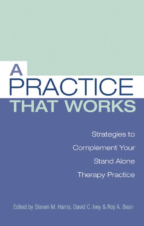 A Practice that Works: Strategies to Complement Your Stand Alone Therapy Practice