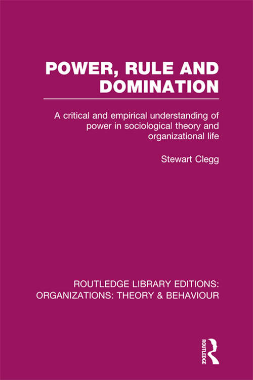 Book cover of Power, Rule and Domination: A Critical and Empirical Understanding of Power in Sociological Theory and Organizational Life (Routledge Library Editions: Organizations)