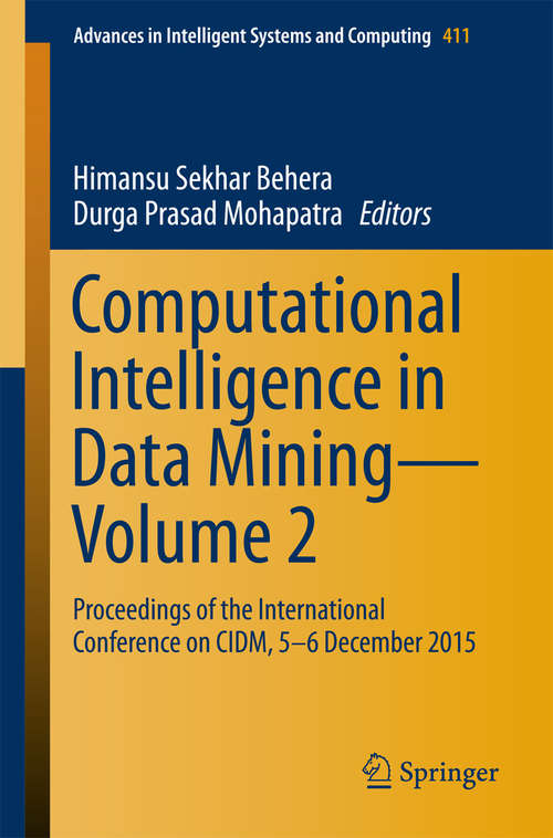 Computational Intelligence in Data Mining--Volume 1: Proceedings of the International Conference on CIDM, 5-6 December 2015 (Advances in Intelligent Systems and Computing #411)