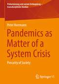 Pandemics as Matter of a System Crisis: Precarity of Society (Prekarisierung und soziale Entkopplung – transdisziplinäre Studien)