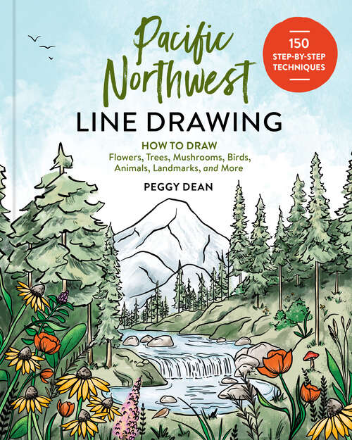 Book cover of Pacific Northwest Line Drawing: How to Draw Flowers, Trees, Mushrooms, Birds, Animals, Landmarks, and More
