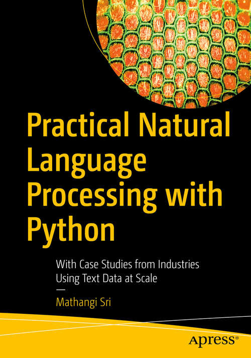 Book cover of Practical Natural Language Processing with Python: With Case Studies from Industries Using Text Data at Scale (1st ed.)