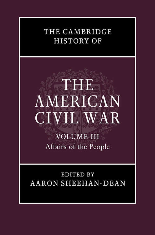 The Cambridge History of the American Civil War: Volume III: Affairs of the People (The Cambridge History of the American Civil War)