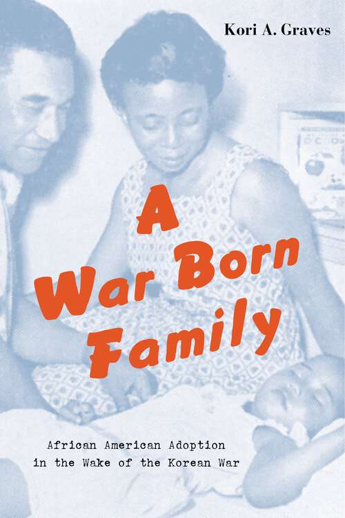 Book cover of A War Born Family: African American Adoption in the Wake of the Korean War