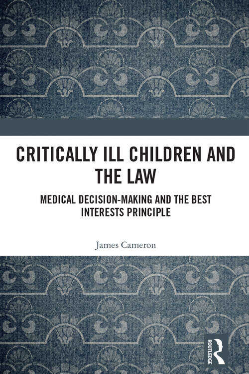Book cover of Critically Ill Children and the Law: Medical Decision-Making and the Best Interests Principle