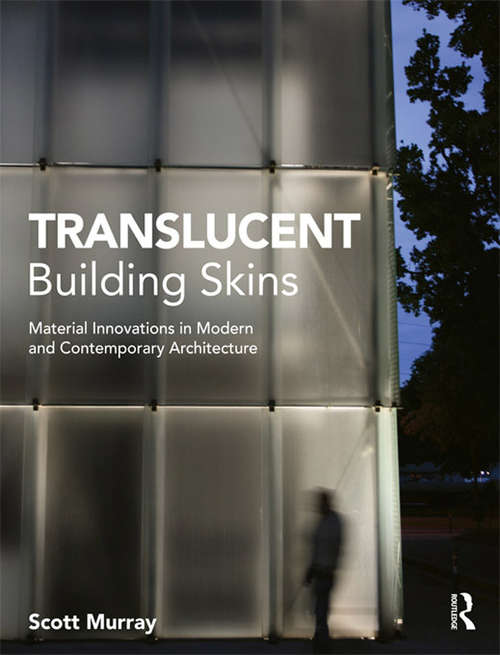 Translucent Building Skins: Material Innovations in Modern and Contemporary Architecture