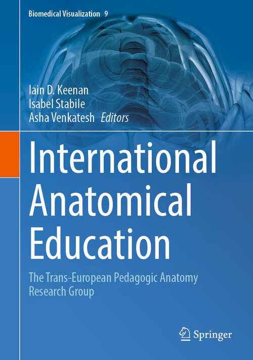 Book cover of International Anatomical Education: The Trans-European Pedagogic Anatomy Research Group (Biomedical Visualization #9)