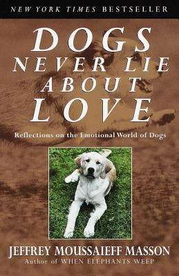 Book cover of Dogs Never Lie About Love: Reflections on the Emotional World of Dogs