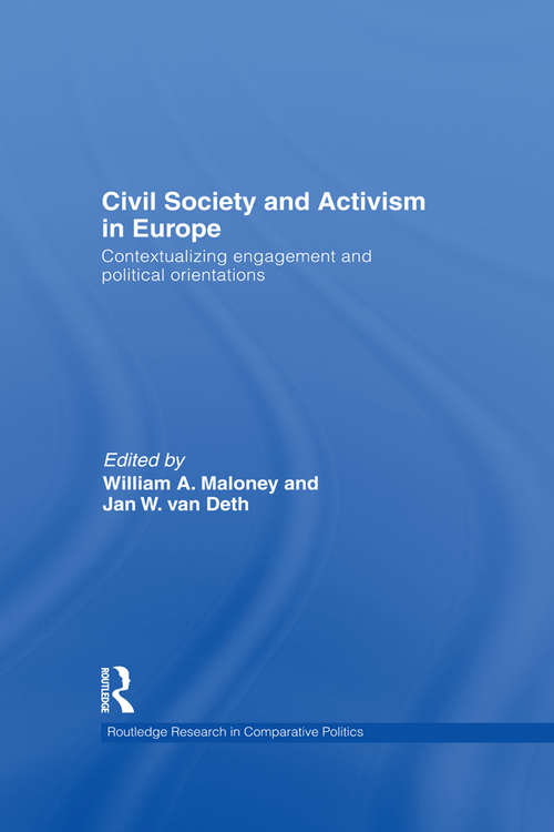Civil Society and Activism in Europe: Contextualizing engagement and political orientations (Routledge Research in Comparative Politics)
