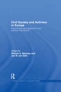 Civil Society and Activism in Europe: Contextualizing engagement and political orientations (Routledge Research in Comparative Politics)