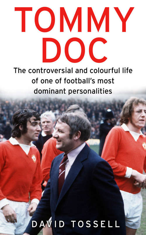 Book cover of Tommy Doc: The Controversial and Colourful Life of One of Football's Most Dominant Personalities