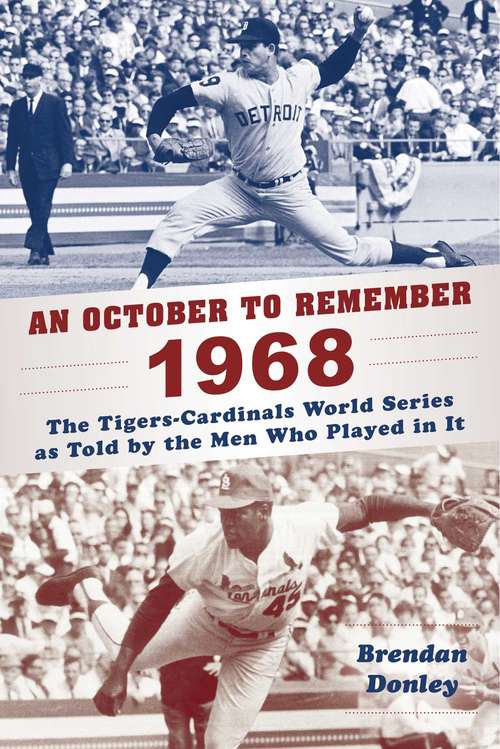 Book cover of An October to Remember 1968: The Tigers-Cardinals World Series as Told by  the Men Who Played in It