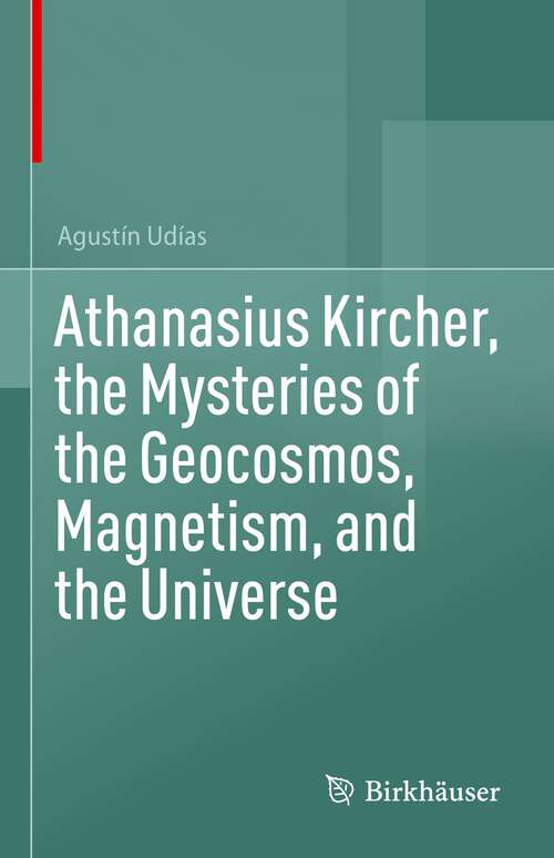 Book cover of Athanasius Kircher, the Mysteries of the Geocosmos, Magnetism, and the Universe (2024)