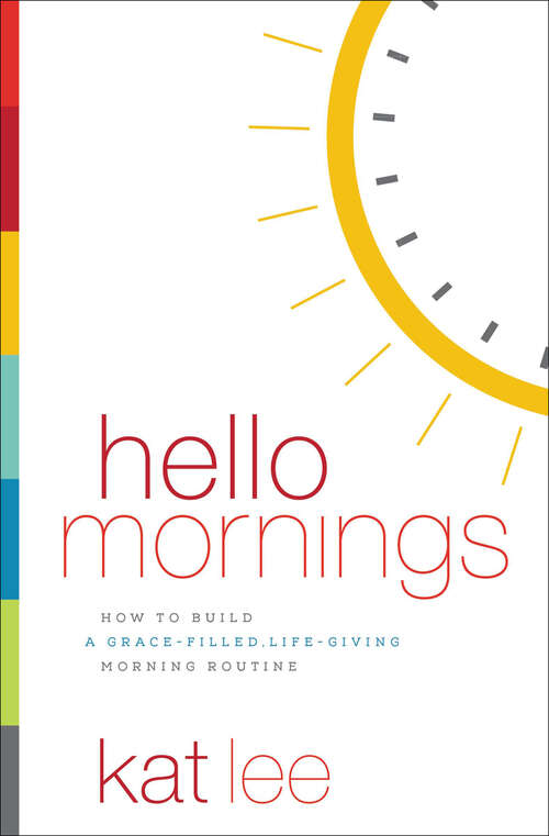 Book cover of Hello Mornings: How to Build a Grace-Filled, Life-Giving Morning Routine