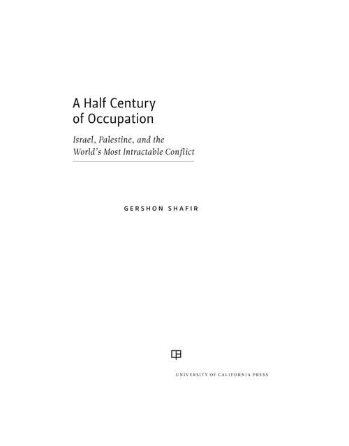 A Half Century of Occupation: Israel, Palestine, and the World's Most Intractable Conflict