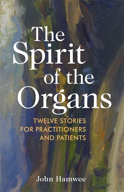 Book cover of The Spirit of the Organs: Twelve stories for practitioners and patients