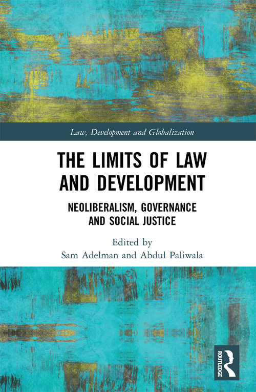 Book cover of The Limits of Law and Development: Neoliberalism, Governance and Social Justice (Law, Development and Globalization)
