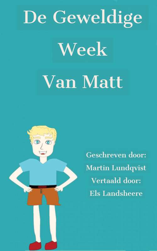 Book cover of De geweldige week van Matt: Een hectische week, vol levenslessen voor een kleine jongen.