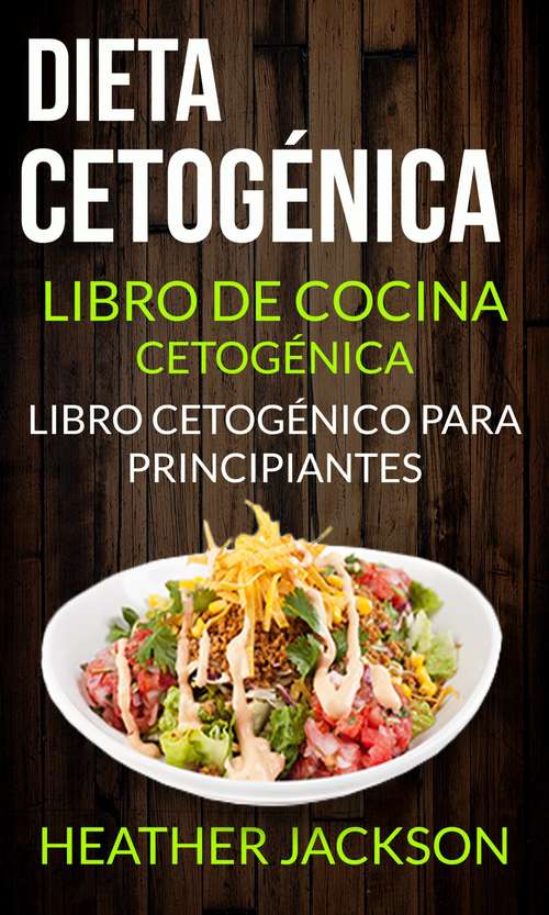 Book cover of Dieta Cetogénica: Libro De Cocina Cetogénica - Libro Cetogénico Para Principiantes