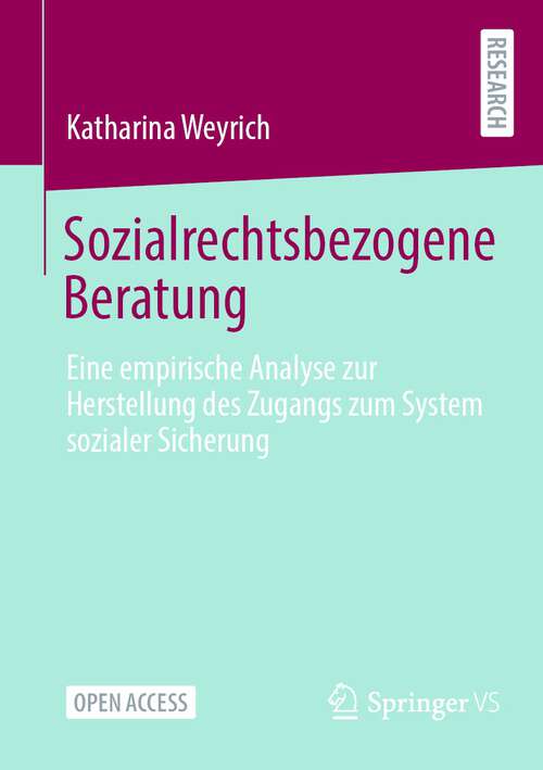 Book cover of Sozialrechtsbezogene Beratung: Eine empirische Analyse zur Herstellung des Zugangs zum System sozialer Sicherung (1. Aufl. 2024)